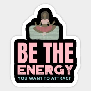 Be The Energy You Want To Attract Sticker